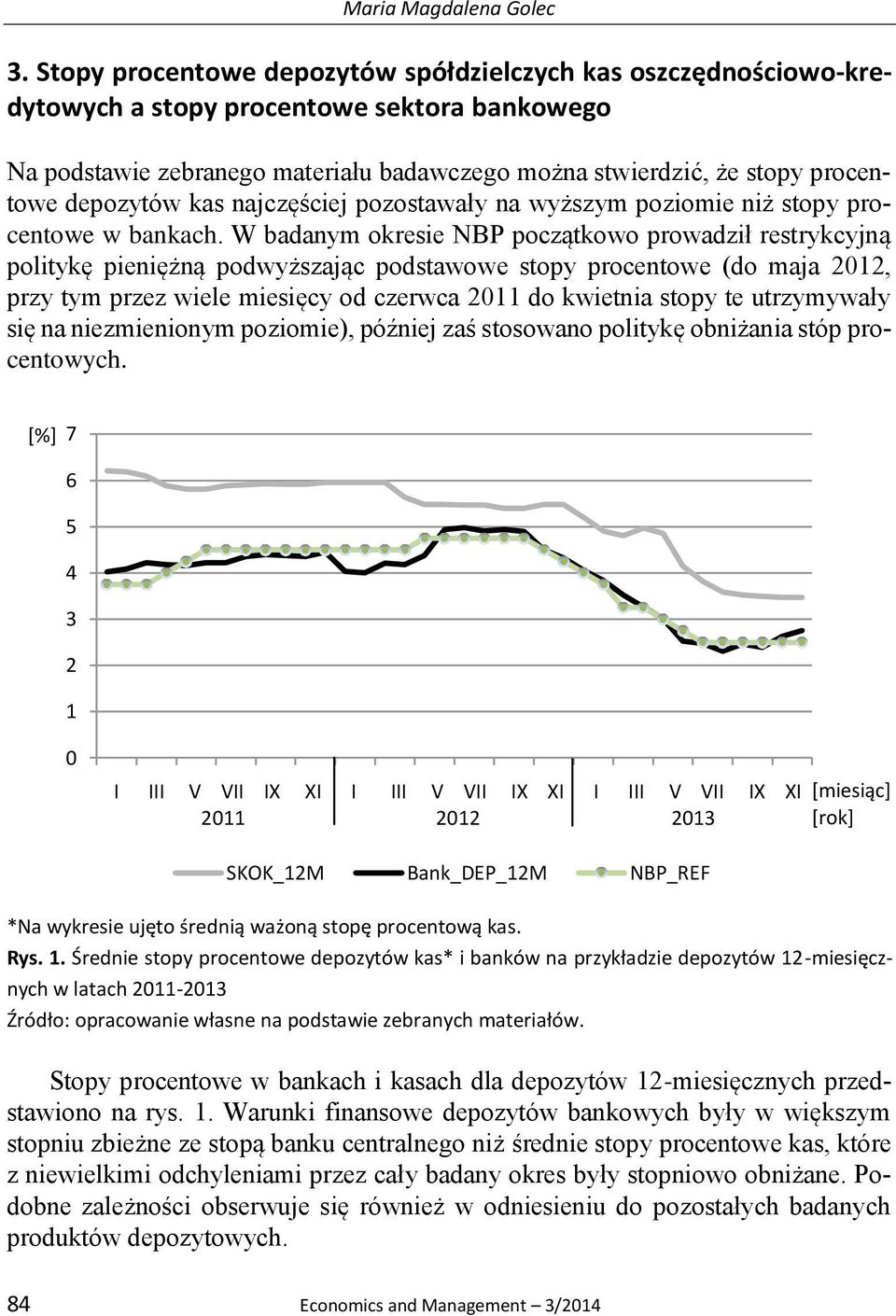 depozytów kas najczęściej pozostawały na wyższym poziomie niż stopy procentowe w bankach.