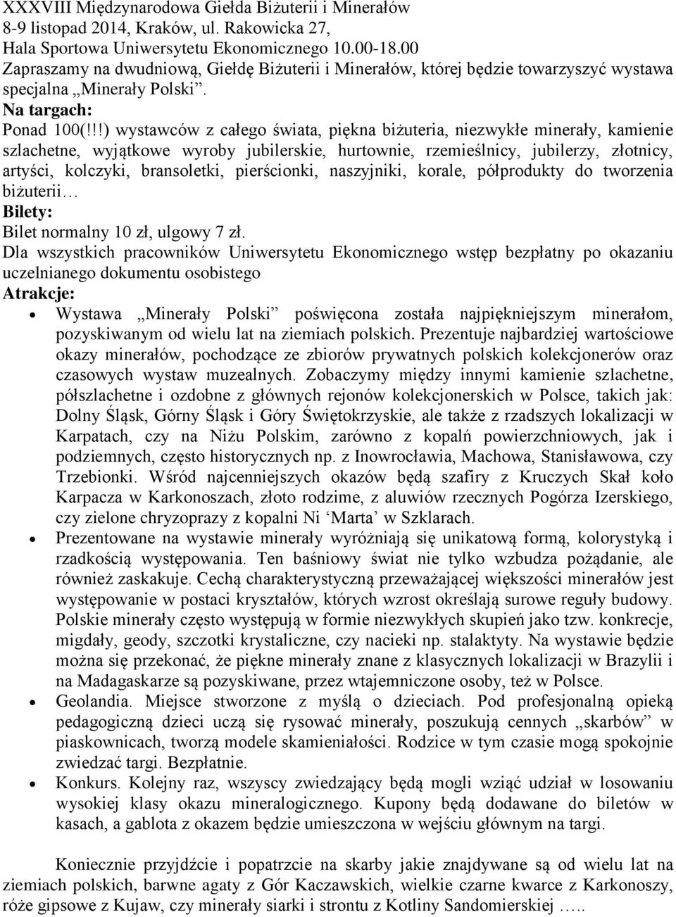 !!) wystawców z całego świata, piękna biżuteria, niezwykłe minerały, kamienie szlachetne, wyjątkowe wyroby jubilerskie, hurtownie, rzemieślnicy, jubilerzy, złotnicy, artyści, kolczyki, bransoletki,