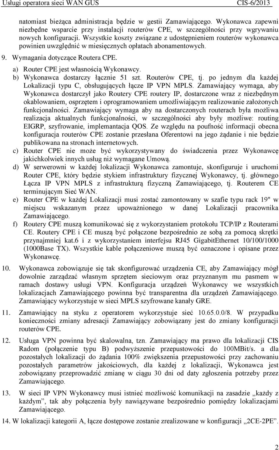 b) Wykonawca dostarczy łącznie 51 szt. Routerów PE, tj. po jednym dla każdej Lokali typu, obsługujących łącze IP VPN MPLS.