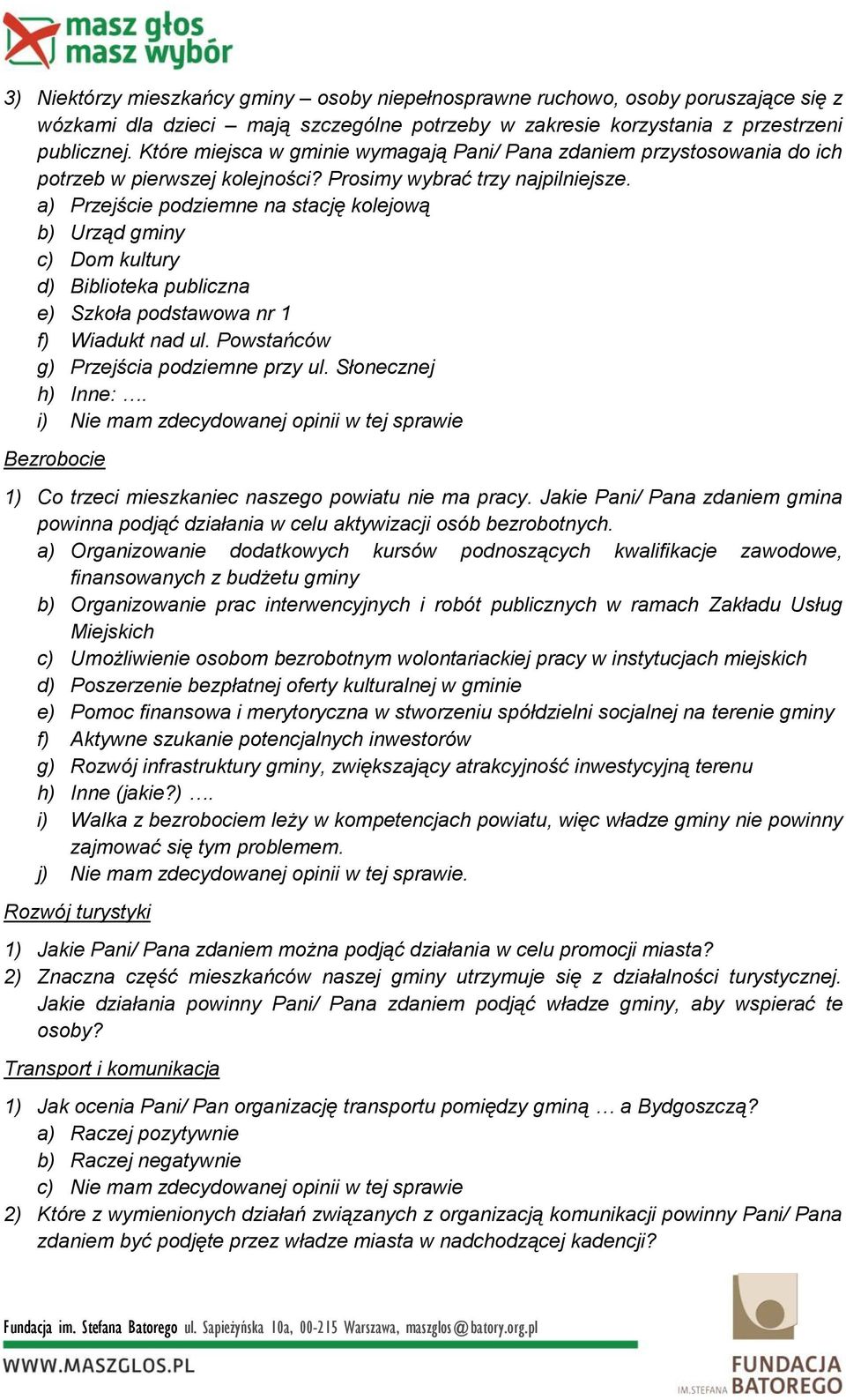 a) Przejście podziemne na stację kolejową b) Urząd gminy c) Dom kultury d) Biblioteka publiczna e) Szkoła podstawowa nr 1 f) Wiadukt nad ul. Powstańców g) Przejścia podziemne przy ul.