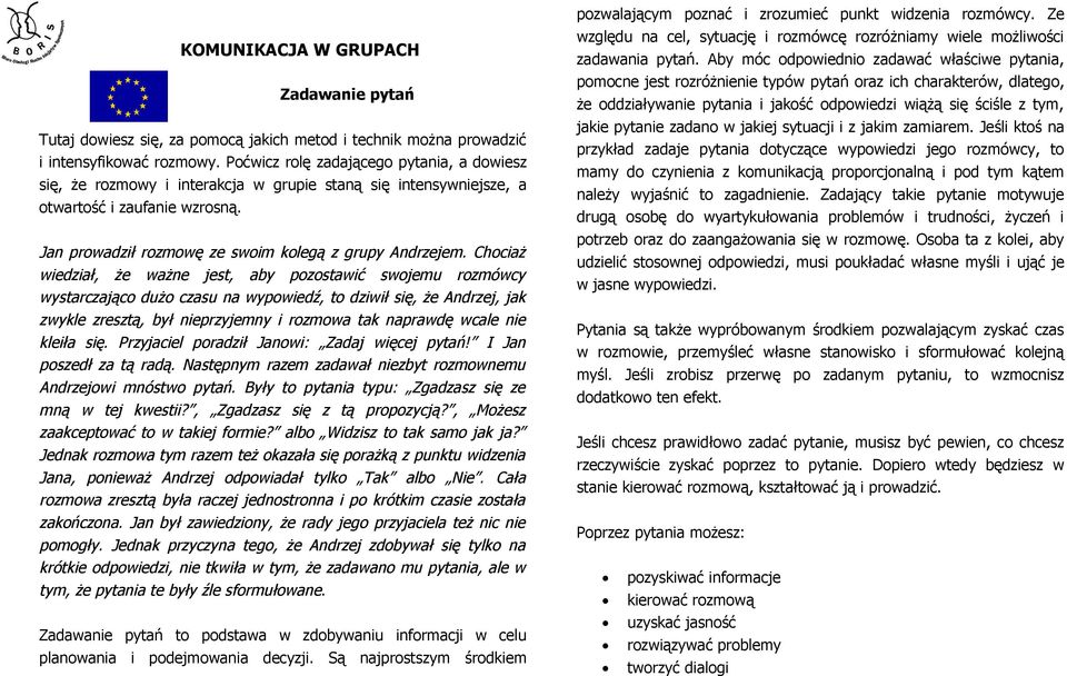 Chociaż wiedział, że ważne jest, aby pozostawić swojemu rozmówcy wystarczająco dużo czasu na wypowiedź, to dziwił się, że Andrzej, jak zwykle zresztą, był nieprzyjemny i rozmowa tak naprawdę wcale