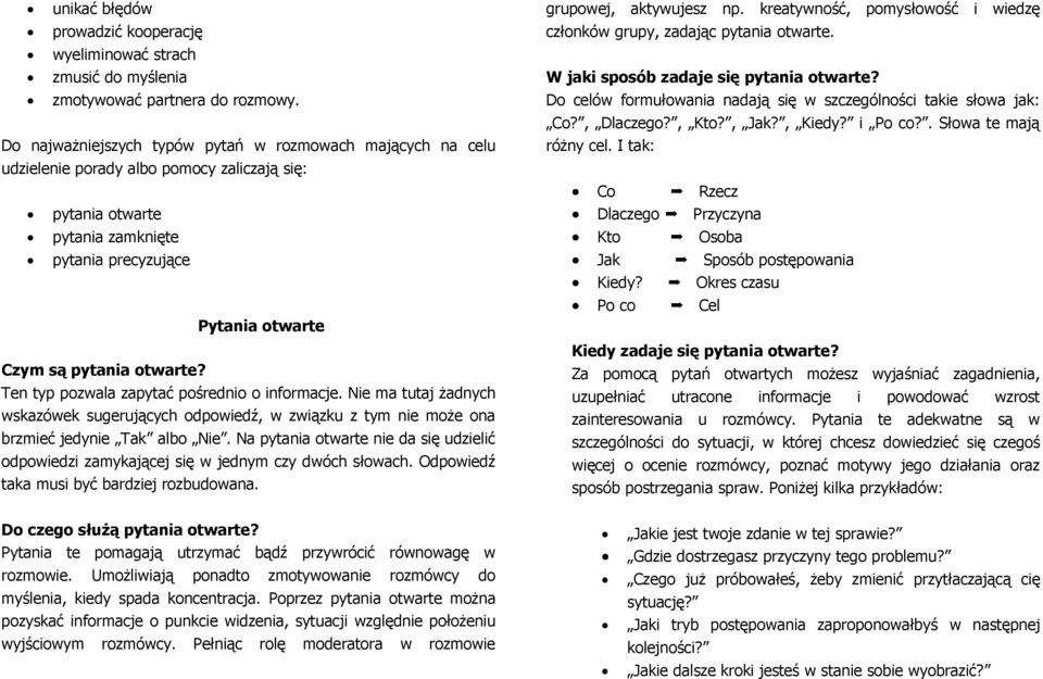 Ten typ pozwala zapytać pośrednio o informacje. Nie ma tutaj żadnych wskazówek sugerujących odpowiedź, w związku z tym nie może ona brzmieć jedynie Tak albo Nie.