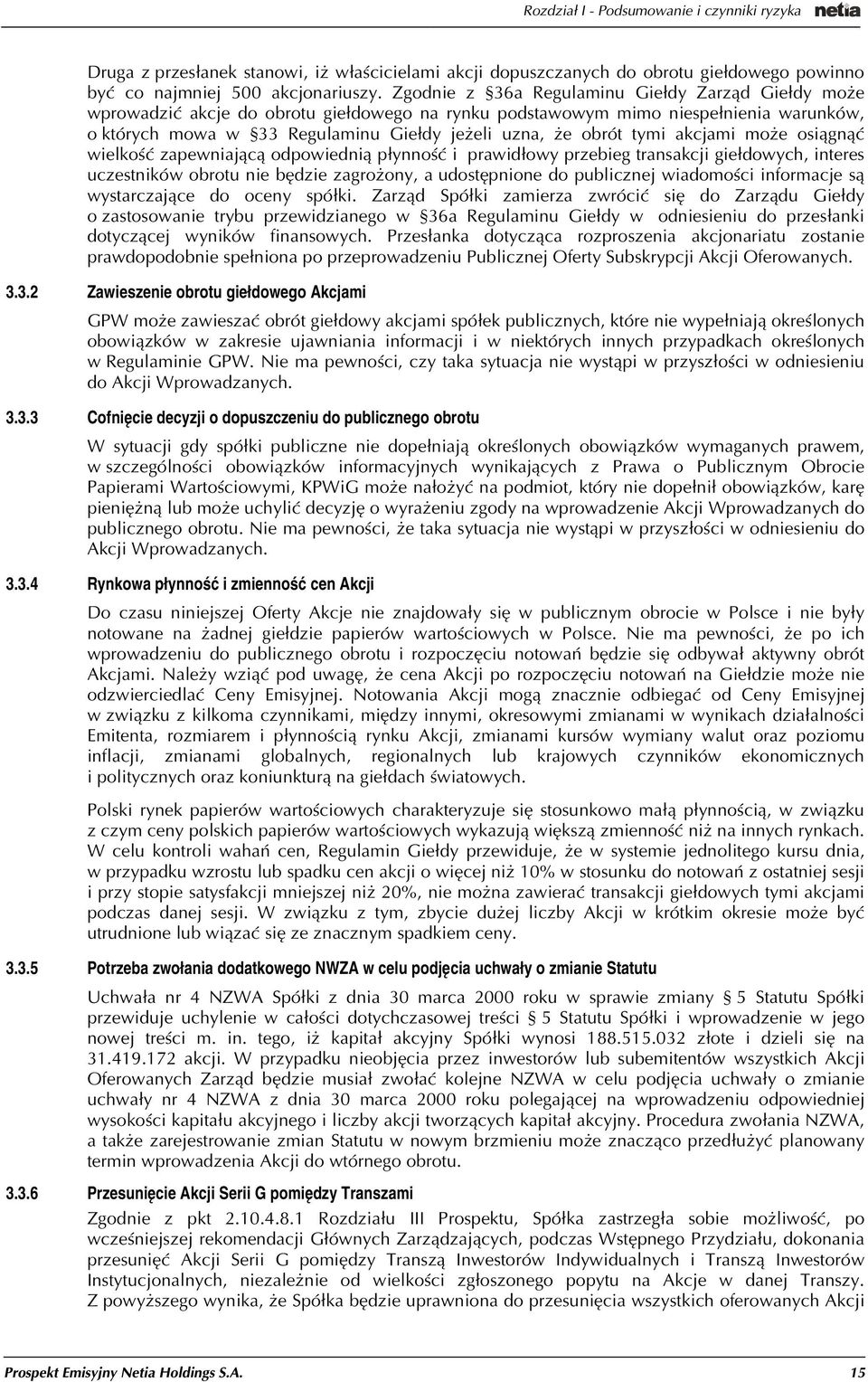 tymi akcjami mo e osi¹gn¹æ wielkoœæ zapewniaj¹c¹ odpowiedni¹ p³ynnoœæ i prawid³owy przebieg transakcji gie³dowych, interes uczestników obrotu nie bêdzie zagro ony, a udostêpnione do publicznej