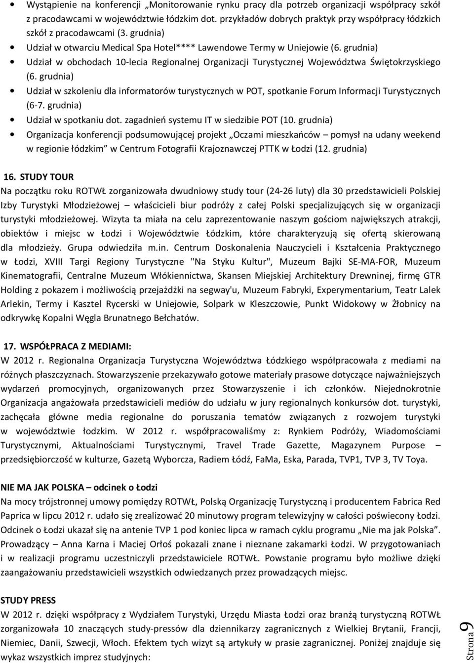 grudnia) Udział w obchodach 10-lecia Regionalnej Organizacji Turystycznej Województwa Świętokrzyskiego (6.