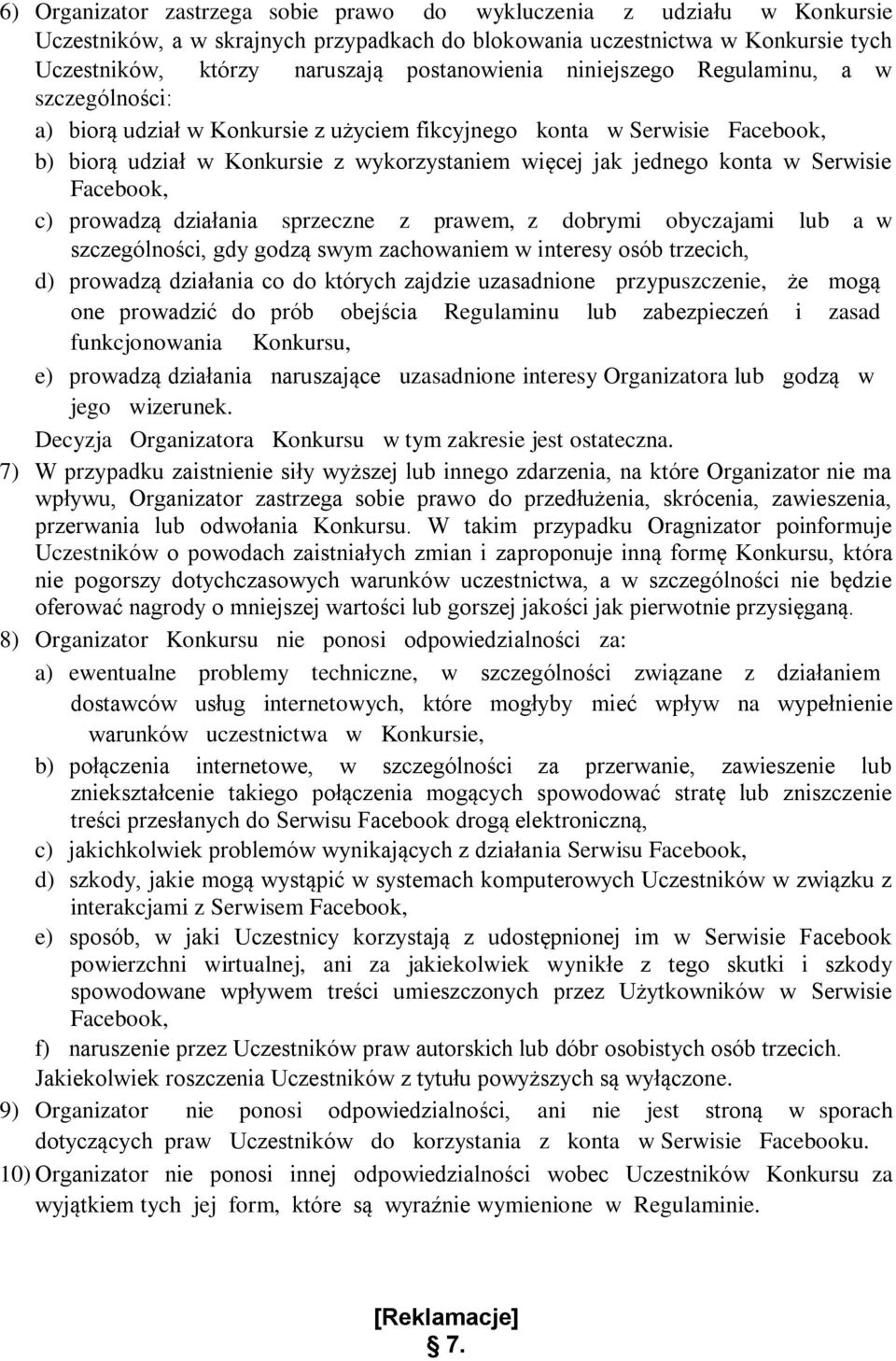 konta w Serwisie Facebook, c) prowadzą działania sprzeczne z prawem, z dobrymi obyczajami lub a w szczególności, gdy godzą swym zachowaniem w interesy osób trzecich, d) prowadzą działania co do