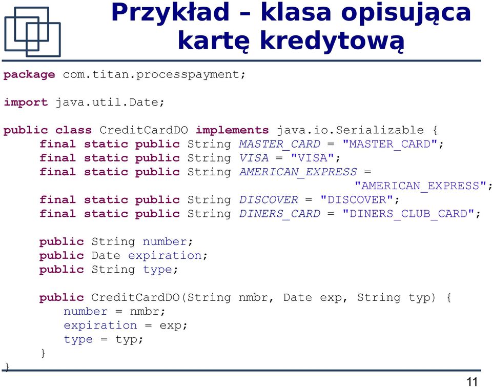AMERICAN_EXPRESS = "AMERICAN_EXPRESS"; final static public String DISCOVER = "DISCOVER"; final static public String DINERS_CARD = "DINERS_CLUB_CARD";