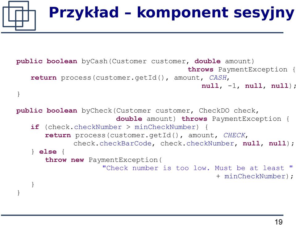 getid(), amount, CASH, null, -1, null, null); public boolean bycheck(customer customer, CheckDO check, double amount) throws