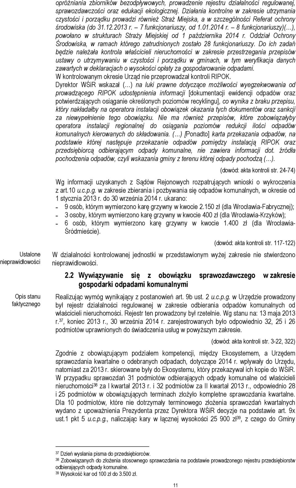 8 funkcjonariuszy)( ), powołano w strukturach Straży Miejskiej od 1 października 2014 r. Oddział Ochrony Środowiska, w ramach którego zatrudnionych zostało 28 funkcjonariuszy.