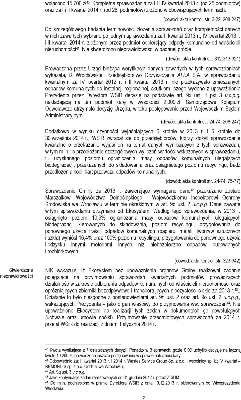 3-22, 208-247) Do szczegółowego badania terminowości złożenia sprawozdań oraz kompletności danych w nich zawartych wybrano po jednym sprawozdaniu za II kwartał 2013 r., IV kwartał 2013 r.