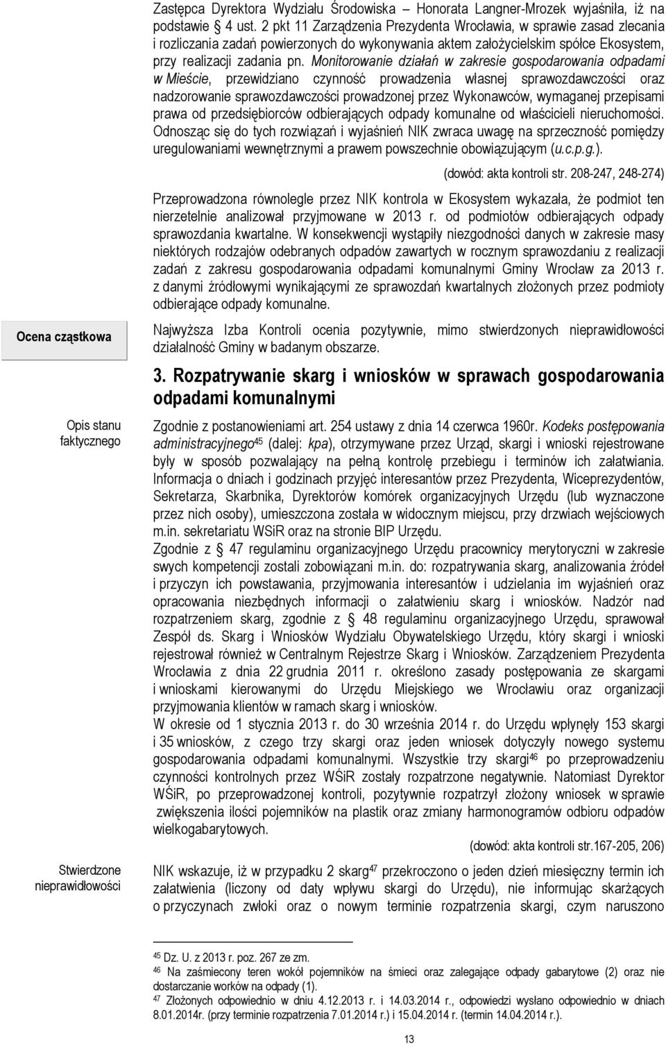 Monitorowanie działań w zakresie gospodarowania odpadami w Mieście, przewidziano czynność prowadzenia własnej sprawozdawczości oraz nadzorowanie sprawozdawczości prowadzonej przez Wykonawców,