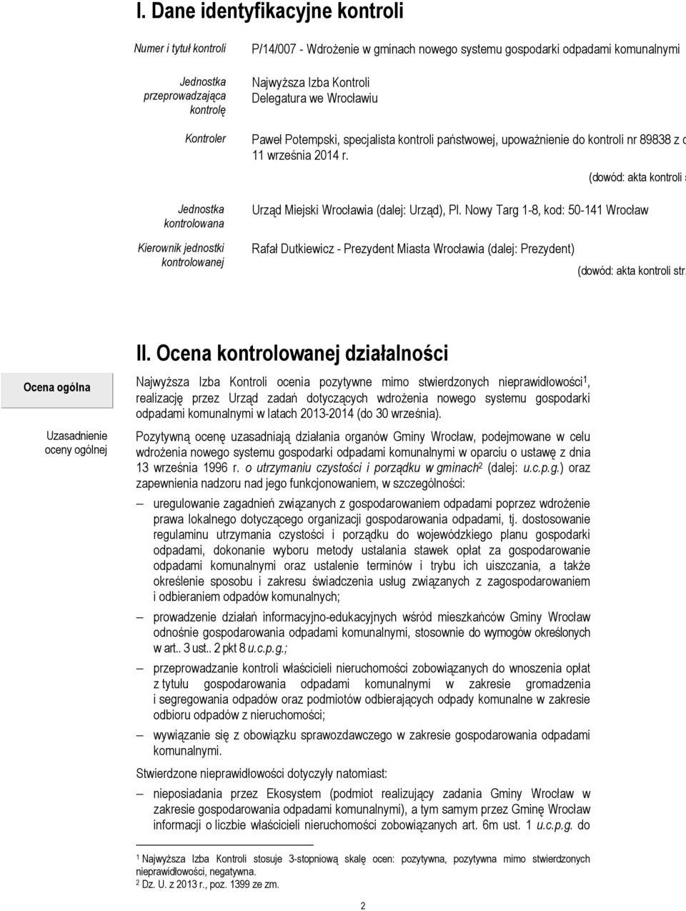 (dowód: akta kontroli s Urząd Miejski Wrocławia (dalej: Urząd), Pl. Nowy Targ 1-8, kod: 50-141 Wrocław Rafał Dutkiewicz - Prezydent Miasta Wrocławia (dalej: Prezydent) (dowód: akta kontroli str. II.