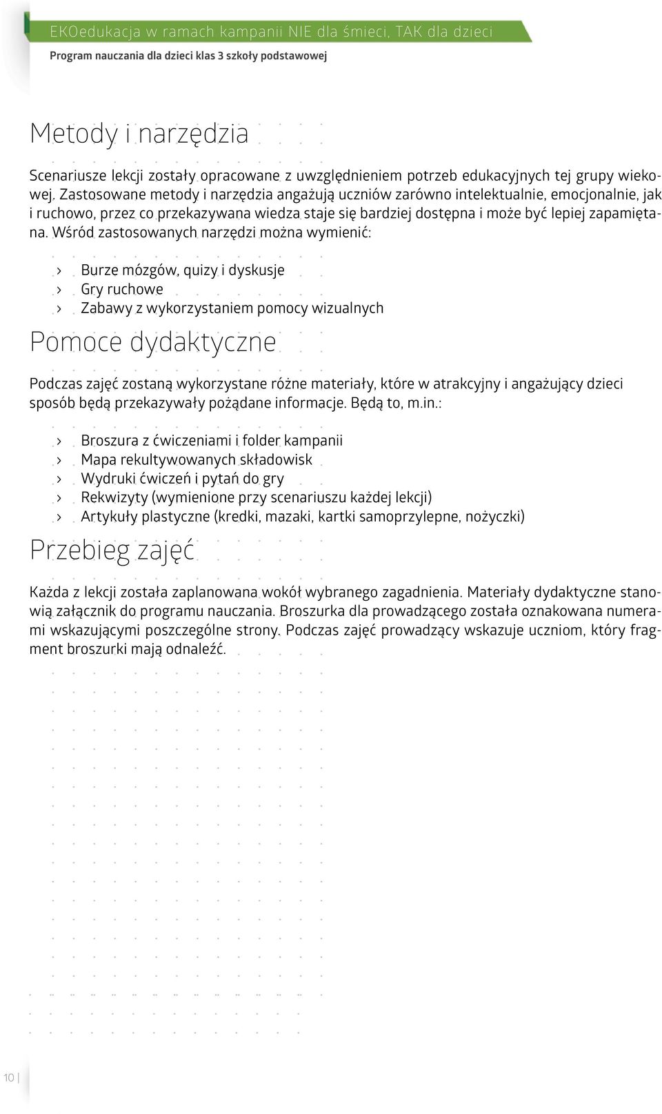 Zastosowane metody i narzędzia angażują uczniów zarówno intelektualnie, emocjonalnie, jak i ruchowo, przez co przekazywana wiedza staje się bardziej dostępna i może być lepiej zapamiętana.