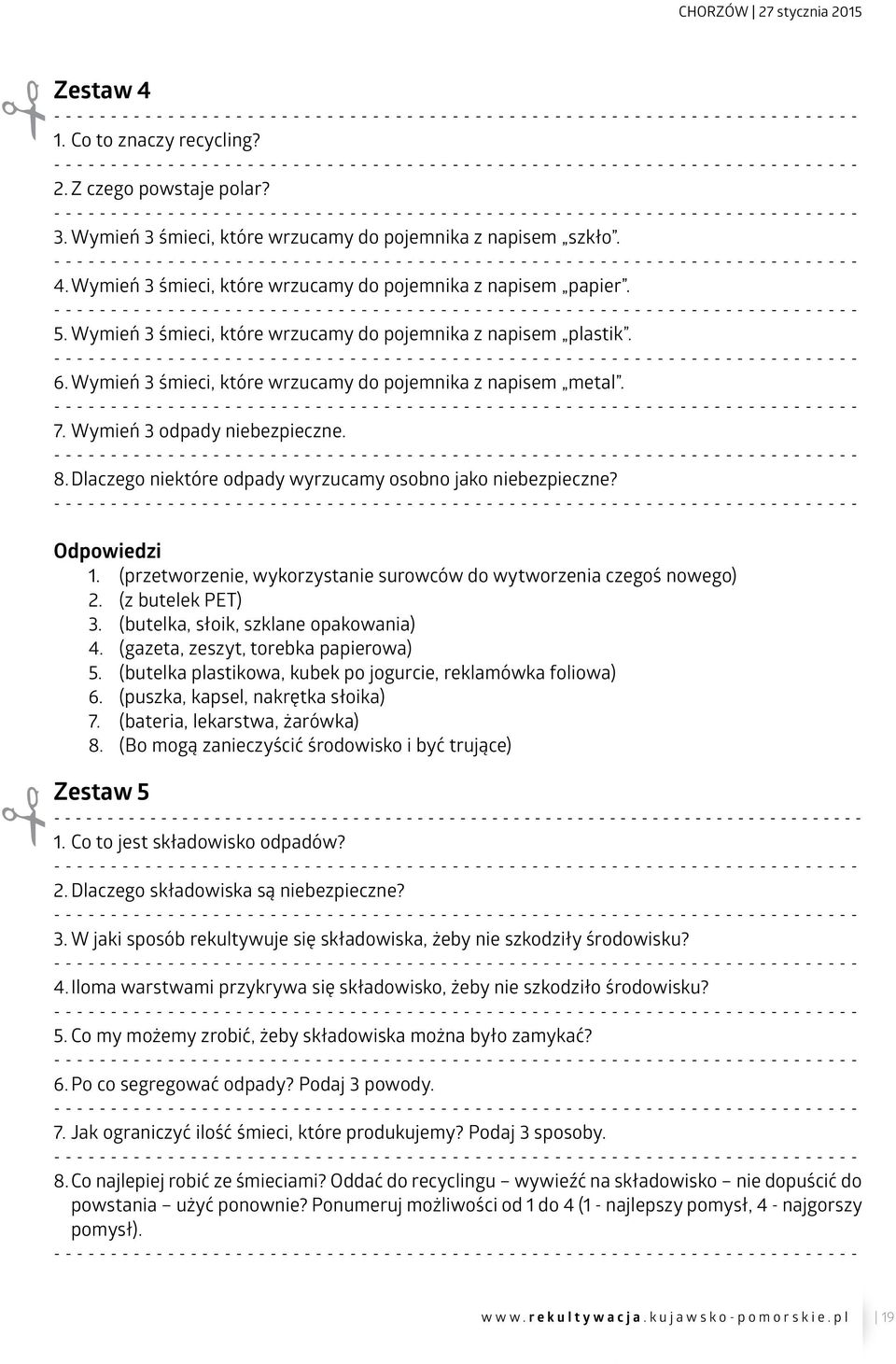 Dlaczego niektóre odpady wyrzucamy osobno jako niebezpieczne? Odpowiedzi 1. (przetworzenie, wykorzystanie surowców do wytworzenia czegoś nowego) 2. (z butelek PET) 3.