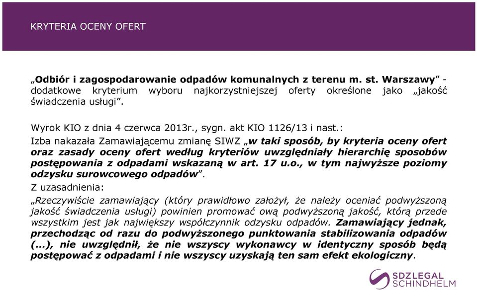 : Izba nakazała Zamawiającemu zmianę SIWZ w taki sposób, by kryteria oceny ofert oraz zasady oceny ofert według kryteriów uwzględniały hierarchię sposobów postępowania z odpadami wskazaną w art. 17 u.