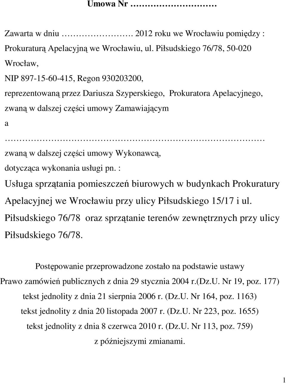 dalszej części umowy Wykonawcą, dotycząca wykonania usługi pn. : Usługa sprzątania pomieszczeń biurowych w budynkach Prokuratury Apelacyjnej we Wrocławiu przy ulicy Piłsudskiego 15/17 i ul.