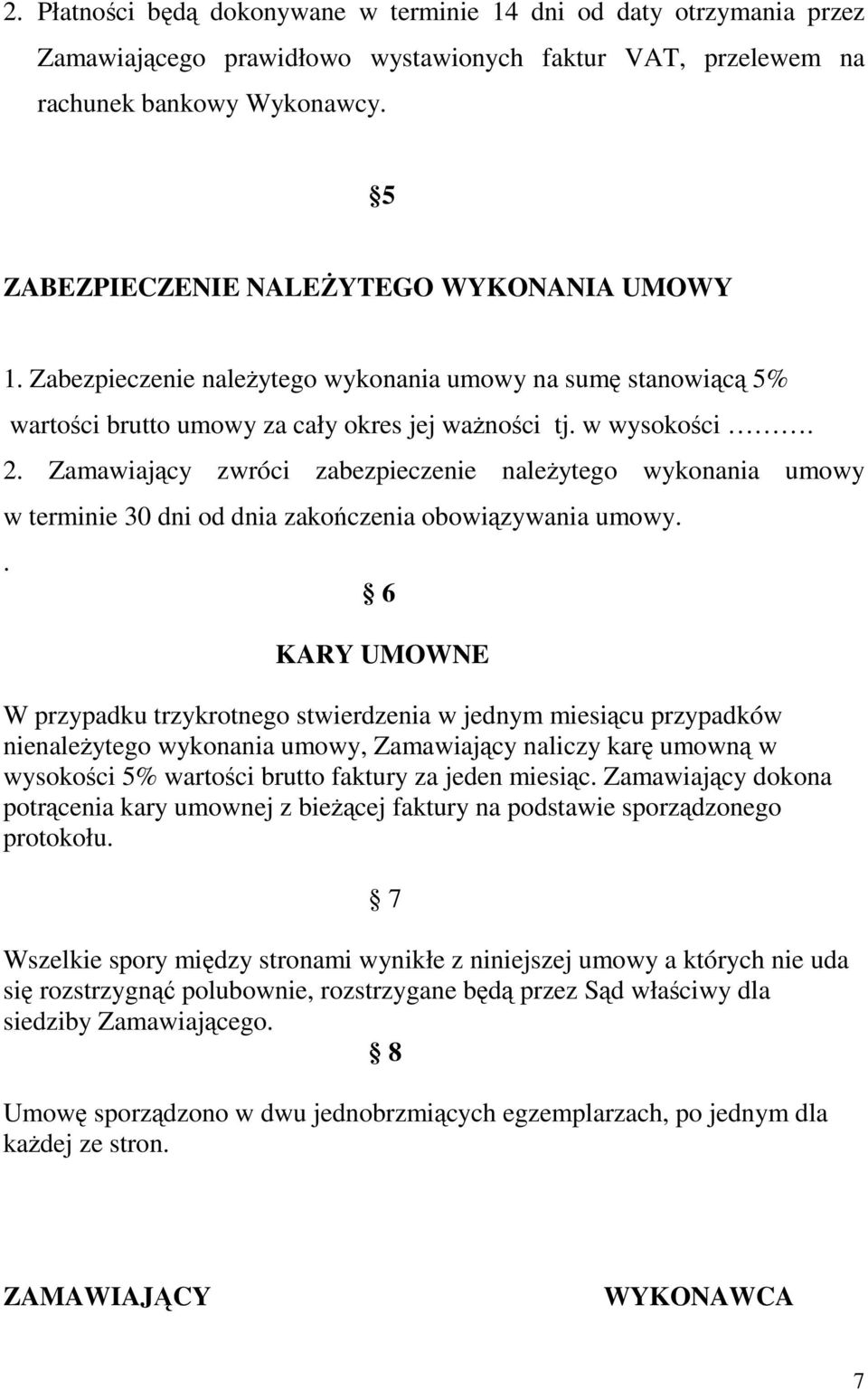 Zamawiający zwróci zabezpieczenie należytego wykonania umowy w terminie 30 dni od dnia zakończenia obowiązywania umowy.