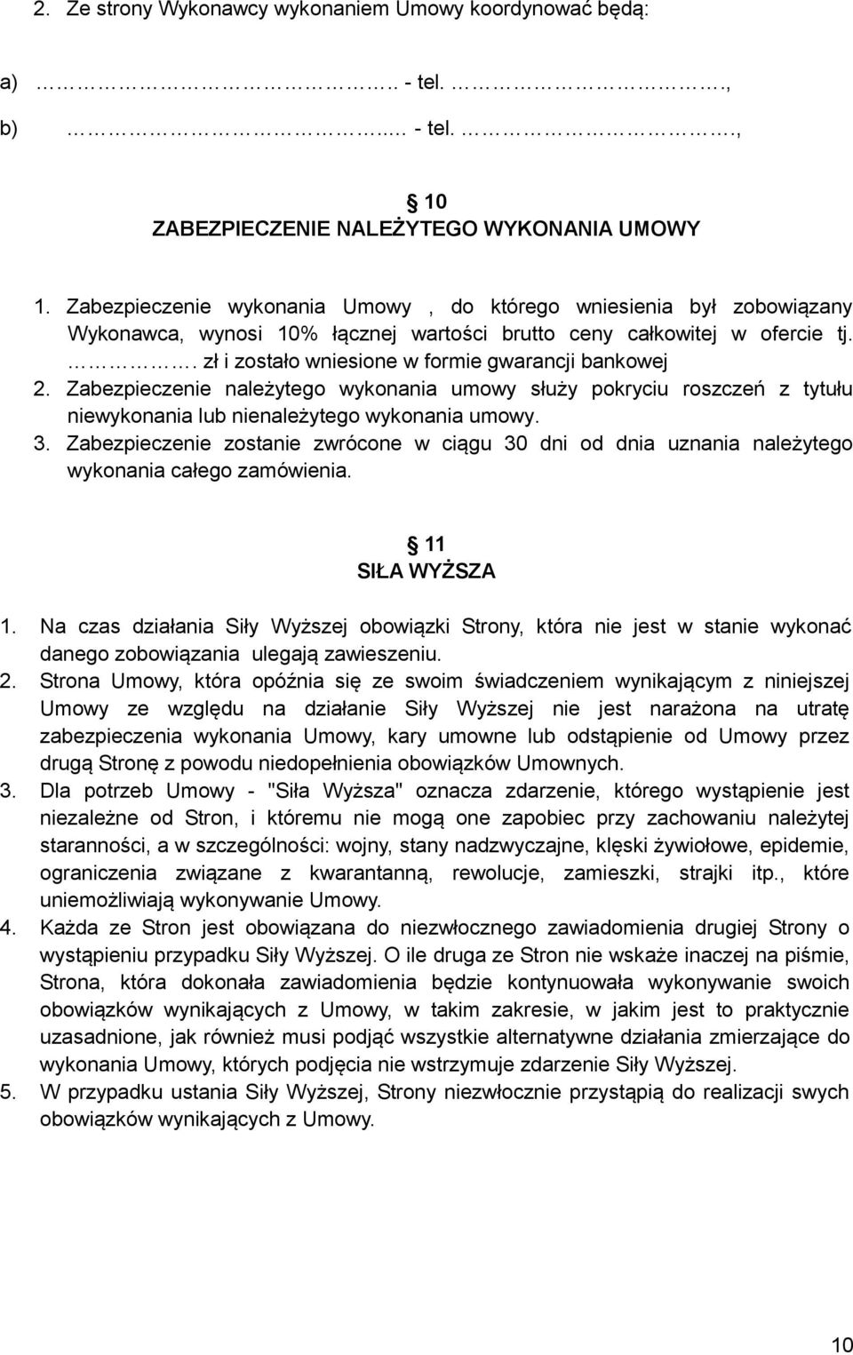 Zabezpieczenie należytego wykonania umowy służy pokryciu roszczeń z tytułu niewykonania lub nienależytego wykonania umowy. 3.