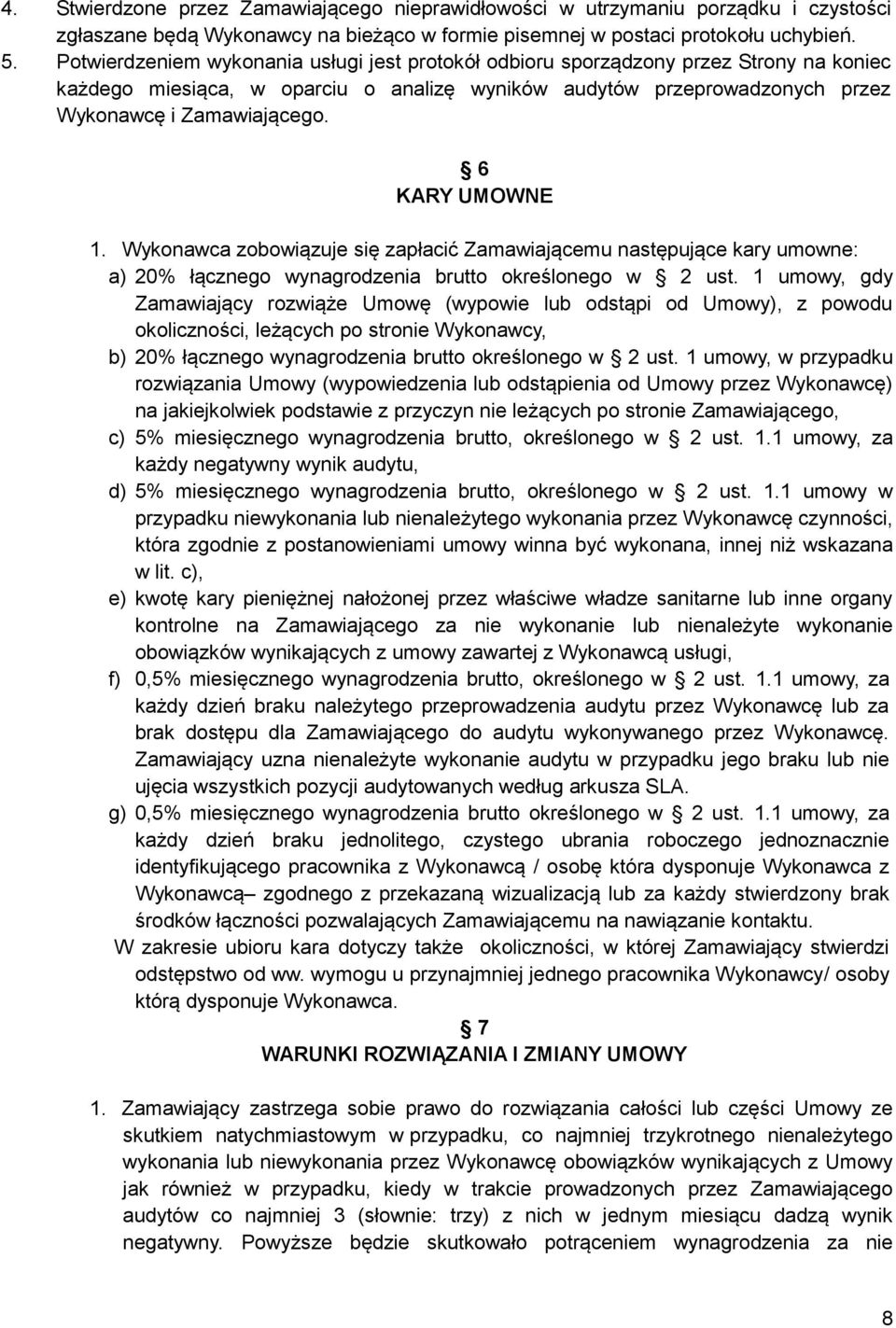 6 KARY UMOWNE 1. Wykonawca zobowiązuje się zapłacić Zamawiającemu następujące kary umowne: a) 20% łącznego wynagrodzenia brutto określonego w 2 ust.