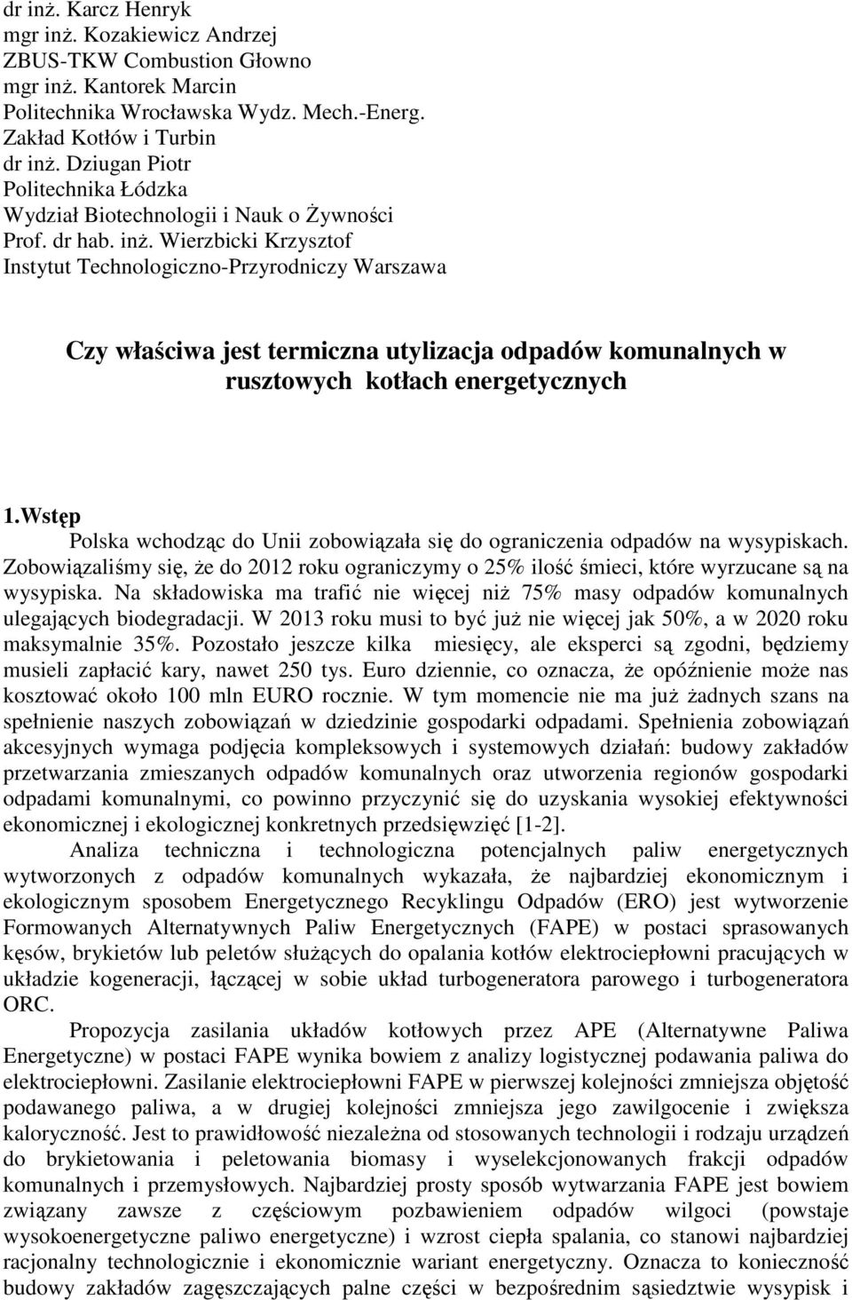 Wierzbicki Krzysztof Instytut Technologiczno-Przyrodniczy Warszawa Czy właściwa jest termiczna utylizacja odpadów komunalnych w rusztowych kotłach energetycznych 1.