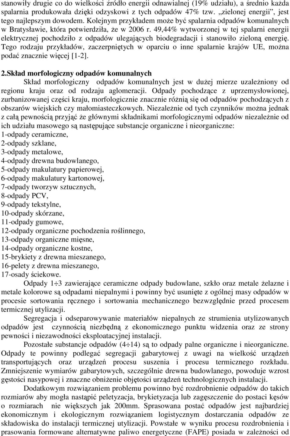 49,44% wytworzonej w tej spalarni energii elektrycznej pochodziło z odpadów ulegających biodegradacji i stanowiło zieloną energię.