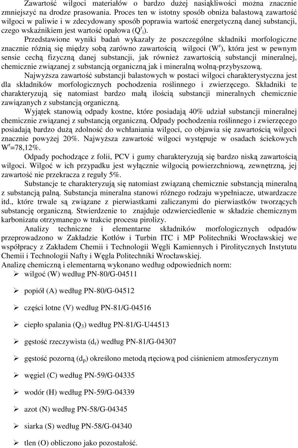 Przedstawione wyniki badań wykazały że poszczególne składniki morfologiczne znacznie różnią się między sobą zarówno zawartością wilgoci (W r ), która jest w pewnym sensie cechą fizyczną danej