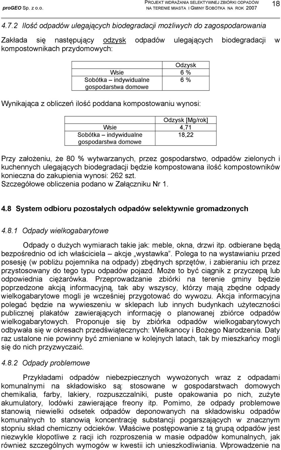 indywidualne 6 % gospodarstwa domowe Wynikająca z obliczeń ilość poddana kompostowaniu wynosi: Odzysk [Mg/rok] Wsie 4,71 Sobótka indywidualne 18,22 gospodarstwa domowe Przy założeniu, że 80 %