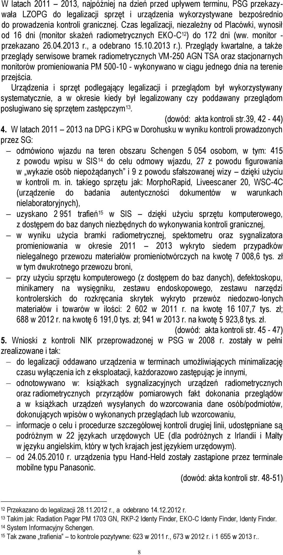 do 172 dni (ww. monitor - przekazano 26.04.2013 r., a odebrano 15.10.2013 r.).