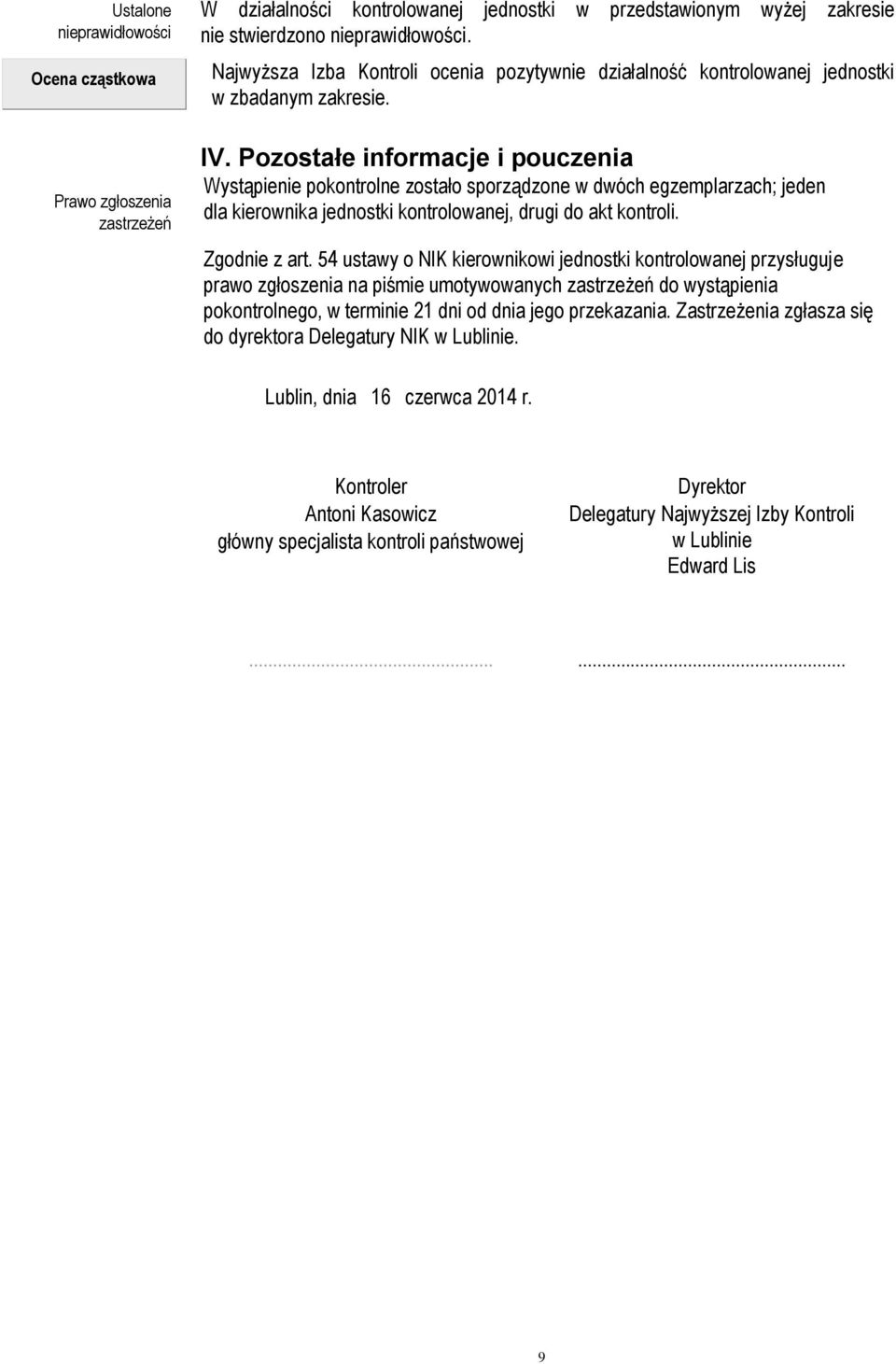 Pozostałe informacje i pouczenia Wystąpienie pokontrolne zostało sporządzone w dwóch egzemplarzach; jeden dla kierownika jednostki kontrolowanej, drugi do akt kontroli. Zgodnie z art.