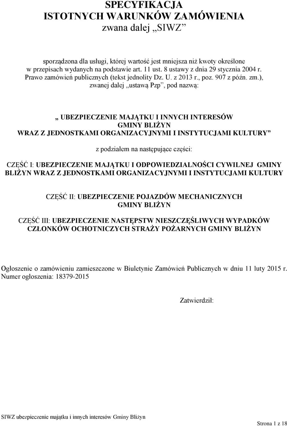 ), zwanej dalej ustawą Pzp, pod nazwą: UBEZPIECZENIE MAJĄTKU I INNYCH INTERESÓW GMINY BLIŻYN WRAZ Z JEDNOSTKAMI ORGANIZACYJNYMI I INSTYTUCJAMI KULTURY z podziałem na następujące części: CZĘŚĆ I: