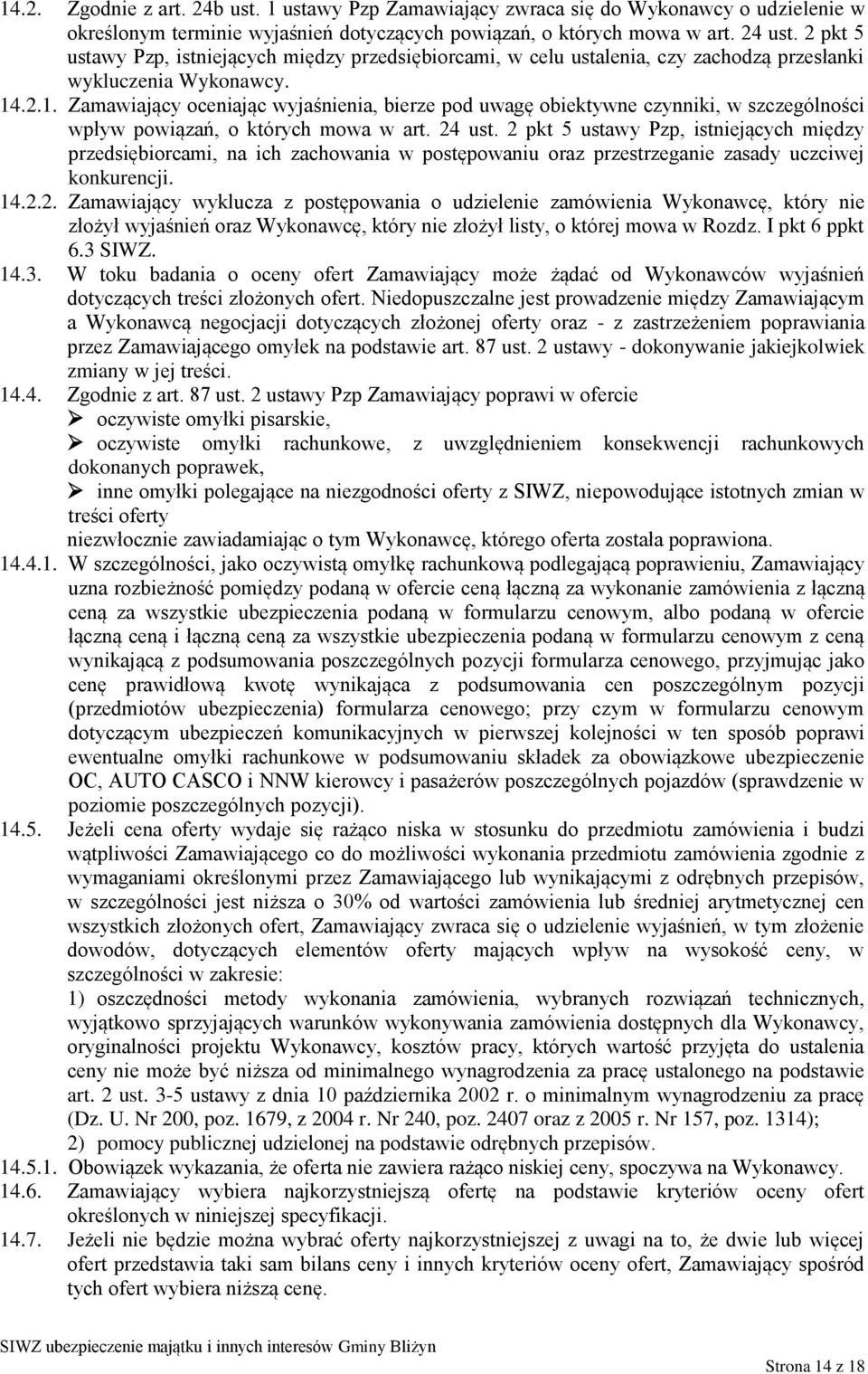 .2.1. Zamawiający oceniając wyjaśnienia, bierze pod uwagę obiektywne czynniki, w szczególności wpływ powiązań, o których mowa w art. 24 ust.