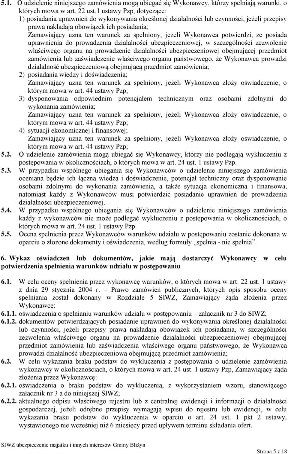 spełniony, jeżeli Wykonawca potwierdzi, że posiada uprawnienia do prowadzenia działalności ubezpieczeniowej, w szczególności zezwolenie właściwego organu na prowadzenie działalności ubezpieczeniowej