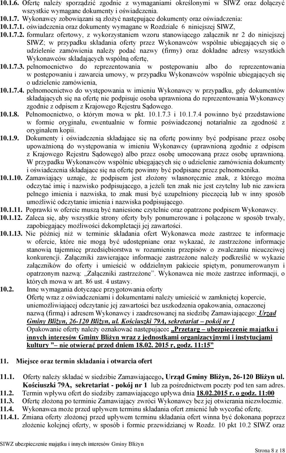 formularz ofertowy, z wykorzystaniem wzoru stanowiącego załącznik nr 2 do niniejszej SIWZ; w przypadku składania oferty przez Wykonawców wspólnie ubiegających się o udzielenie zamówienia należy podać