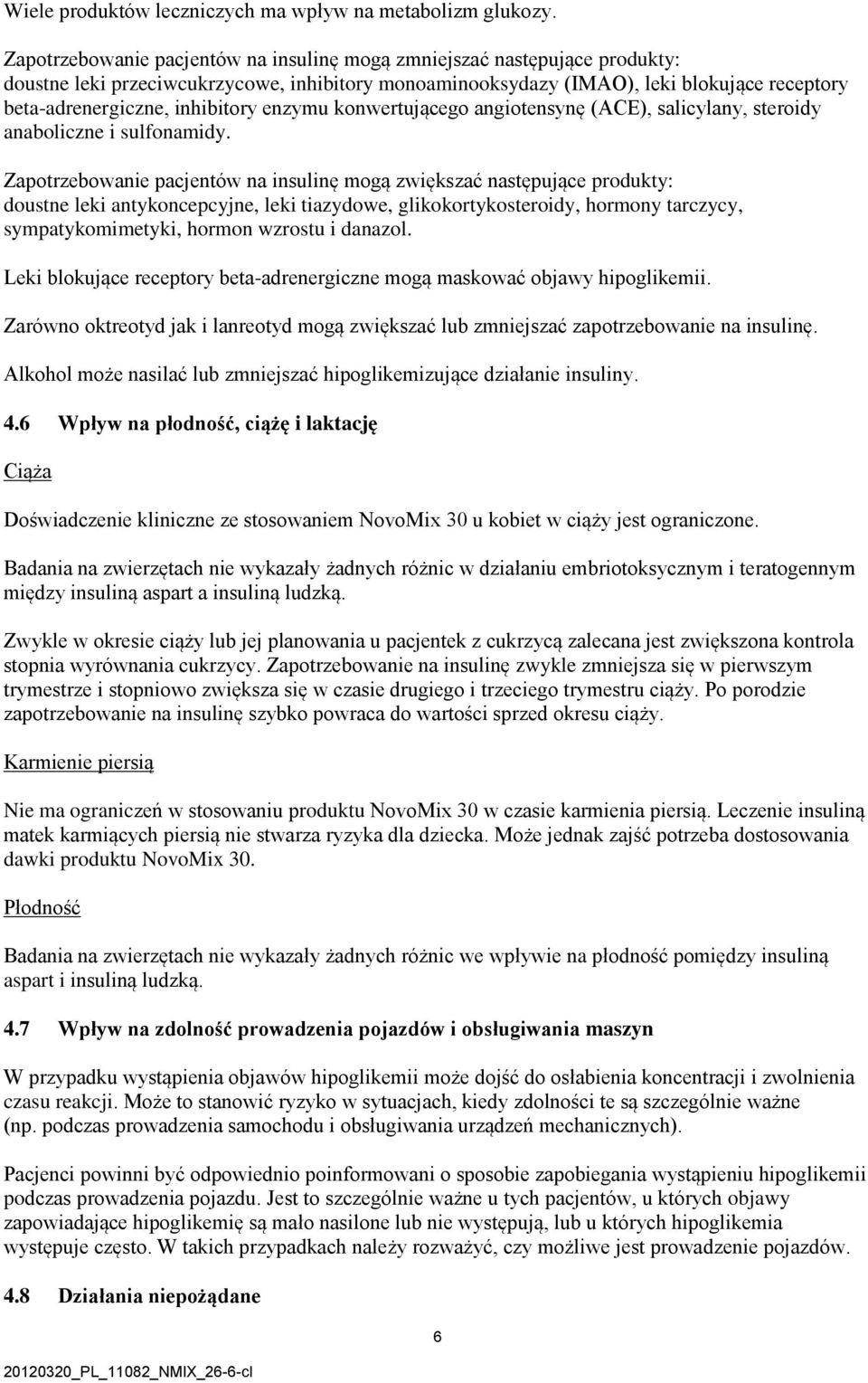 inhibitory enzymu konwertującego angiotensynę (ACE), salicylany, steroidy anaboliczne i sulfonamidy.