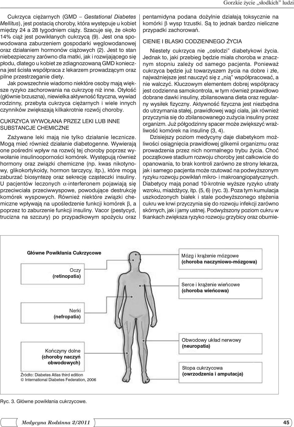 Jest to stan niebezpieczny zarówno dla matki, jak i rozwijającego się płodu, dlatego u kobiet ze zdiagnozo waną GMD konieczna jest ścisła współpraca z lekarzem prowadzącym oraz pilne przestrzeganie