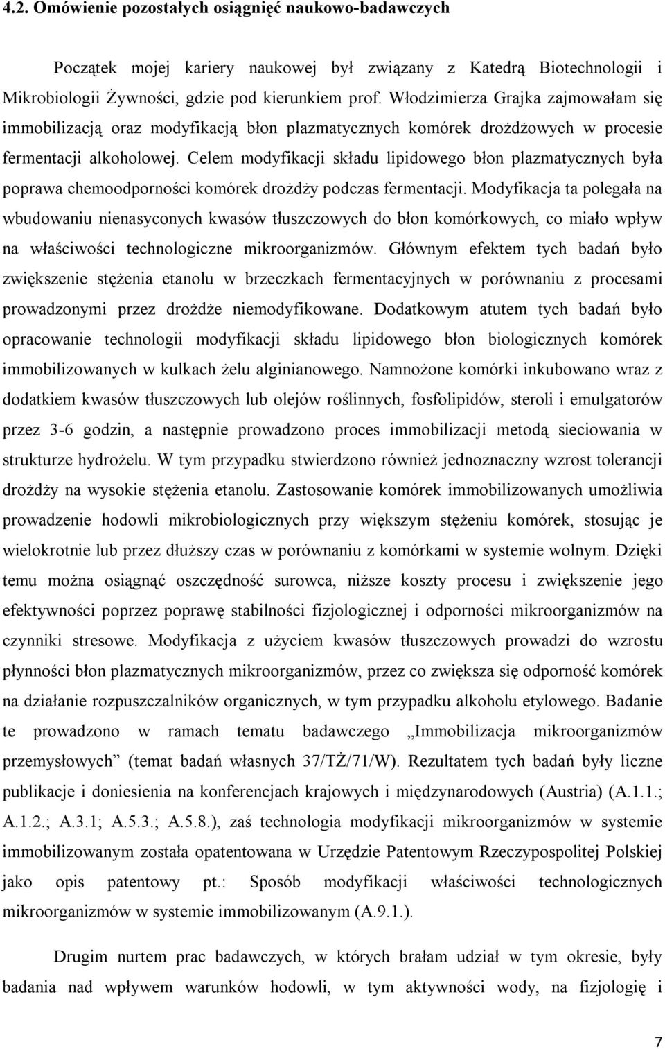 Celem modyfikacji składu lipidowego błon plazmatycznych była poprawa chemoodporności komórek drożdży podczas fermentacji.