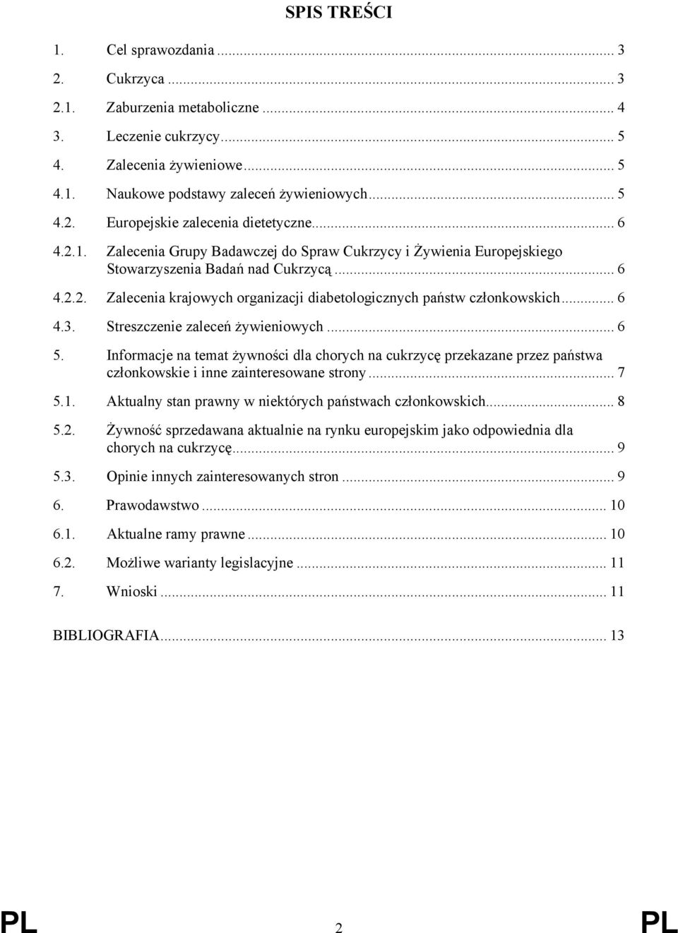 .. 6 4.3. Streszczenie zaleceń żywieniowych... 6 5. Informacje na temat żywności dla chorych na cukrzycę przekazane przez państwa członkowskie i inne zainteresowane strony... 7 5.1.