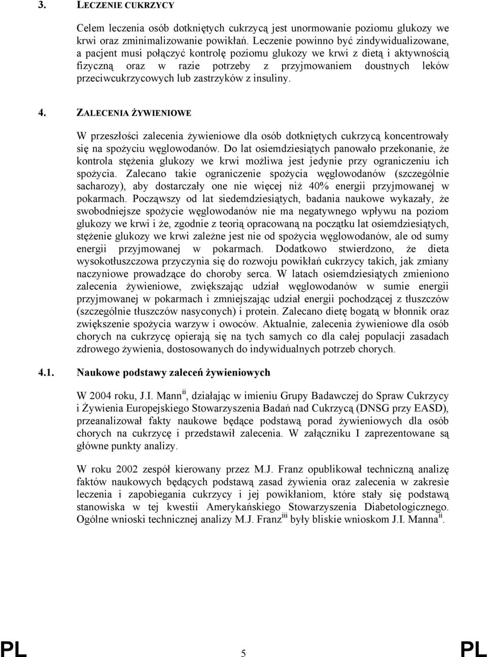 przeciwcukrzycowych lub zastrzyków z insuliny. 4. ZALECENIA ŻYWIENIOWE W przeszłości zalecenia żywieniowe dla osób dotkniętych cukrzycą koncentrowały się na spożyciu węglowodanów.