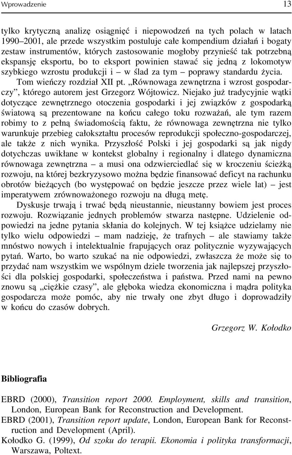 Tom wieńczy rozdział XII pt. Równowaga zewnętrzna i wzrost gospodarczy, którego autorem jest Grzegorz Wójtowicz.