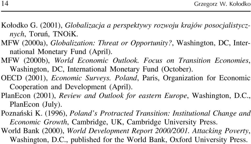 OECD (2001), Economic Surveys. Poland, Paris, Organization for Economic Cooperation and Development (April). PlanEcon (2001), Review and Outlook for eastern Europe, Washington, D.C., PlanEcon (July).