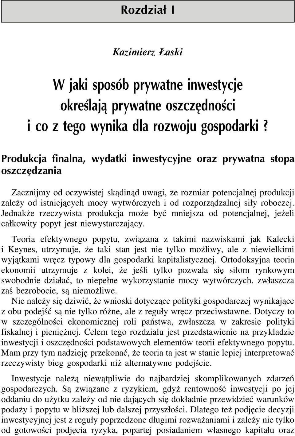 rozporządzalnej siły roboczej. Jednakże rzeczywista produkcja może być mniejsza od potencjalnej, jeżeli całkowity popyt jest niewystarczający.