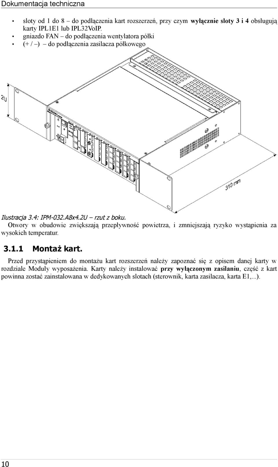 Otwory w obudowie zwiększają przepływność powietrza, i zmniejszają ryzyko wystąpienia za wysokich temperatur. 3.. Montaż kart.