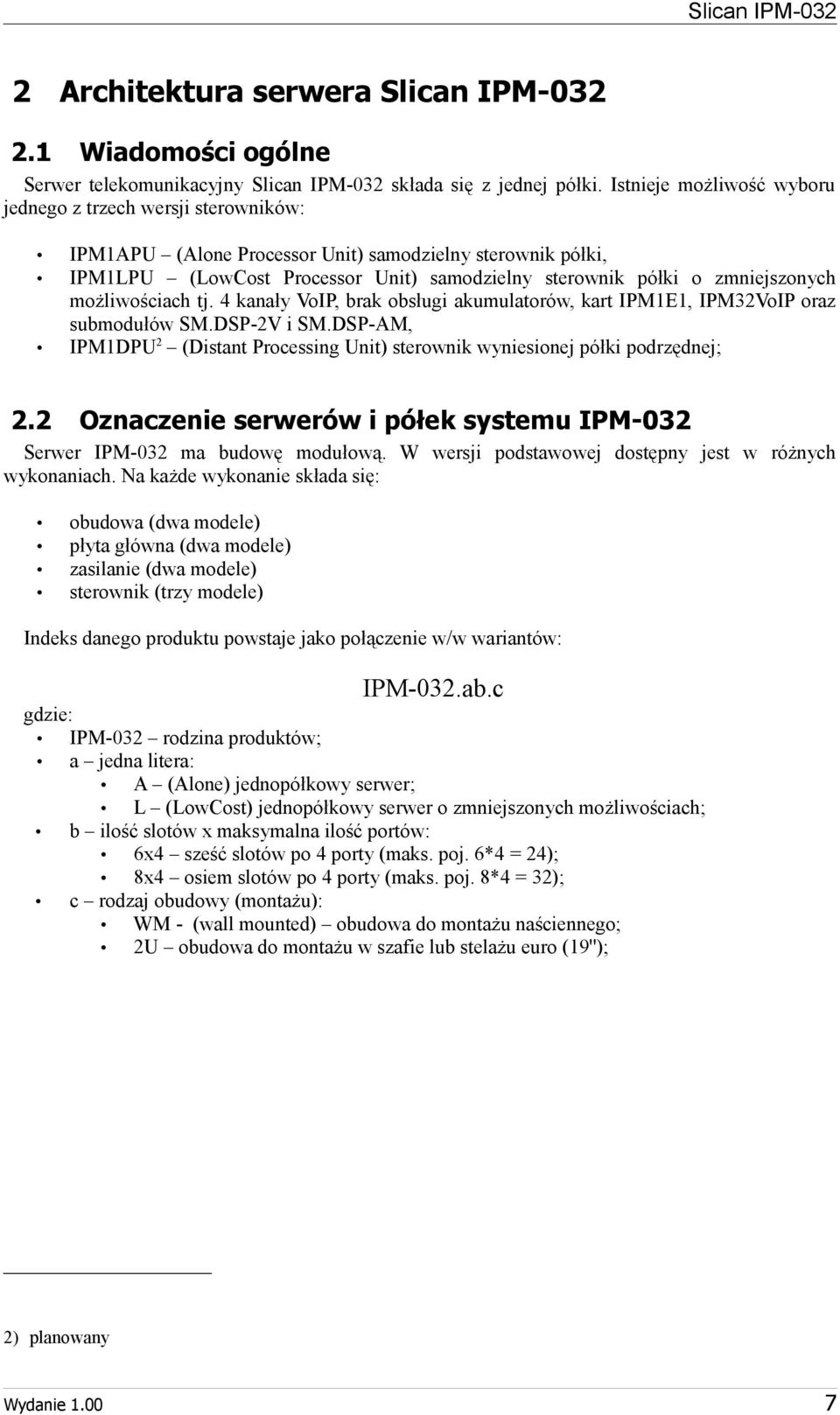 2 IPMAPU (Alone Processor Unit) samodzielny sterownik półki, IPMLPU (LowCost Processor Unit) samodzielny sterownik półki o zmniejszonych możliwościach tj.