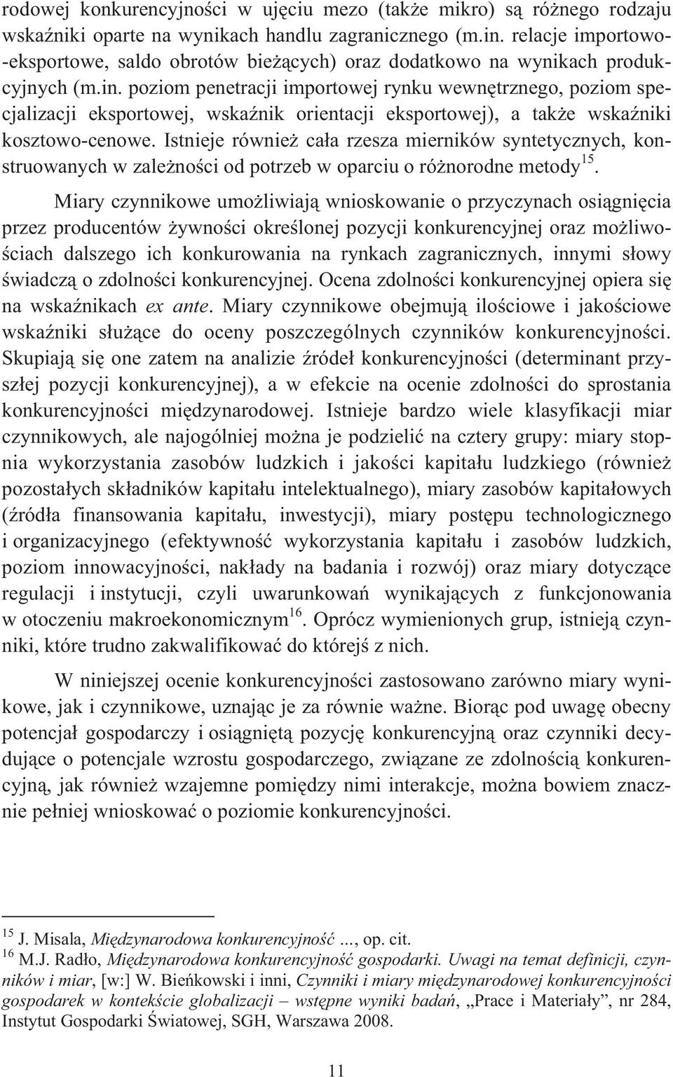 poziom penetracji importowej rynku wewn trznego, poziom specjalizacji eksportowej, wska nik orientacji eksportowej), a tak e wska niki kosztowo-cenowe.