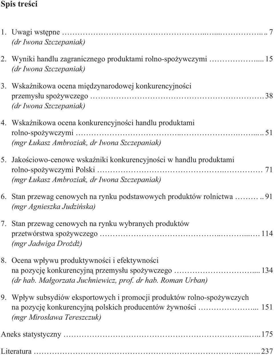 ....... 51 (mgr ukasz Ambroziak, dr Iwona Szczepaniak) 5. Jako ciowo-cenowe wska niki konkurencyjno ci w handlu produktami rolno-spo ywczymi Polski. 71 (mgr ukasz Ambroziak, dr Iwona Szczepaniak) 6.