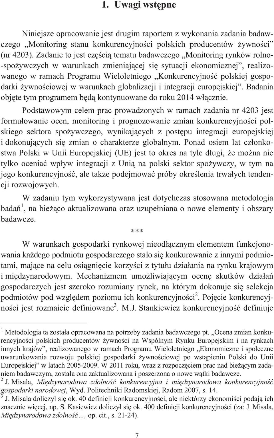 gospodarki ywno ciowej w warunkach globalizacji i integracji europejskiej. Badania obj te tym programem b d kontynuowane do roku 2014 w cznie.