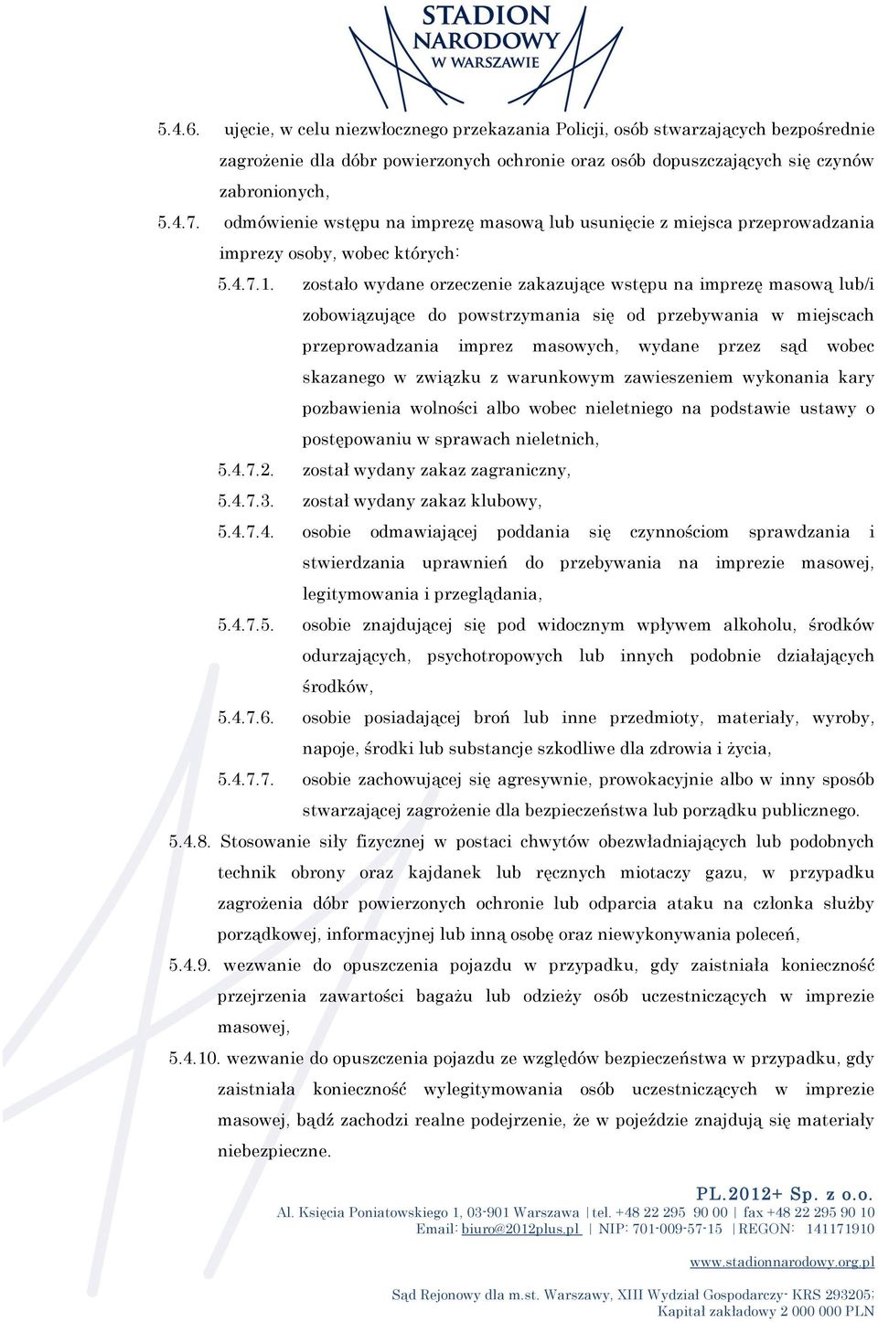 zostało wydane orzeczenie zakazujące wstępu na imprezę masową lub/i zobowiązujące do powstrzymania się od przebywania w miejscach przeprowadzania imprez masowych, wydane przez sąd wobec skazanego w