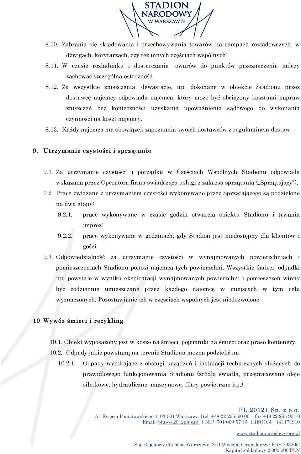 dokonane w obiekcie Stadionu przez dostawcę najemcy odpowiada najemca, który może być obciążony kosztami napraw zniszczeń bez konieczności uzyskania upoważnienia sądowego do wykonania czynności na