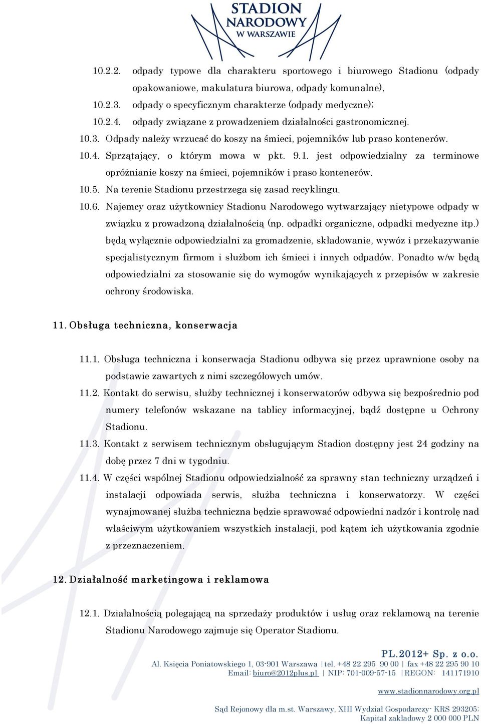 10.5. Na terenie Stadionu przestrzega się zasad recyklingu. 10.6. Najemcy oraz użytkownicy Stadionu Narodowego wytwarzający nietypowe odpady w związku z prowadzoną działalnością (np.