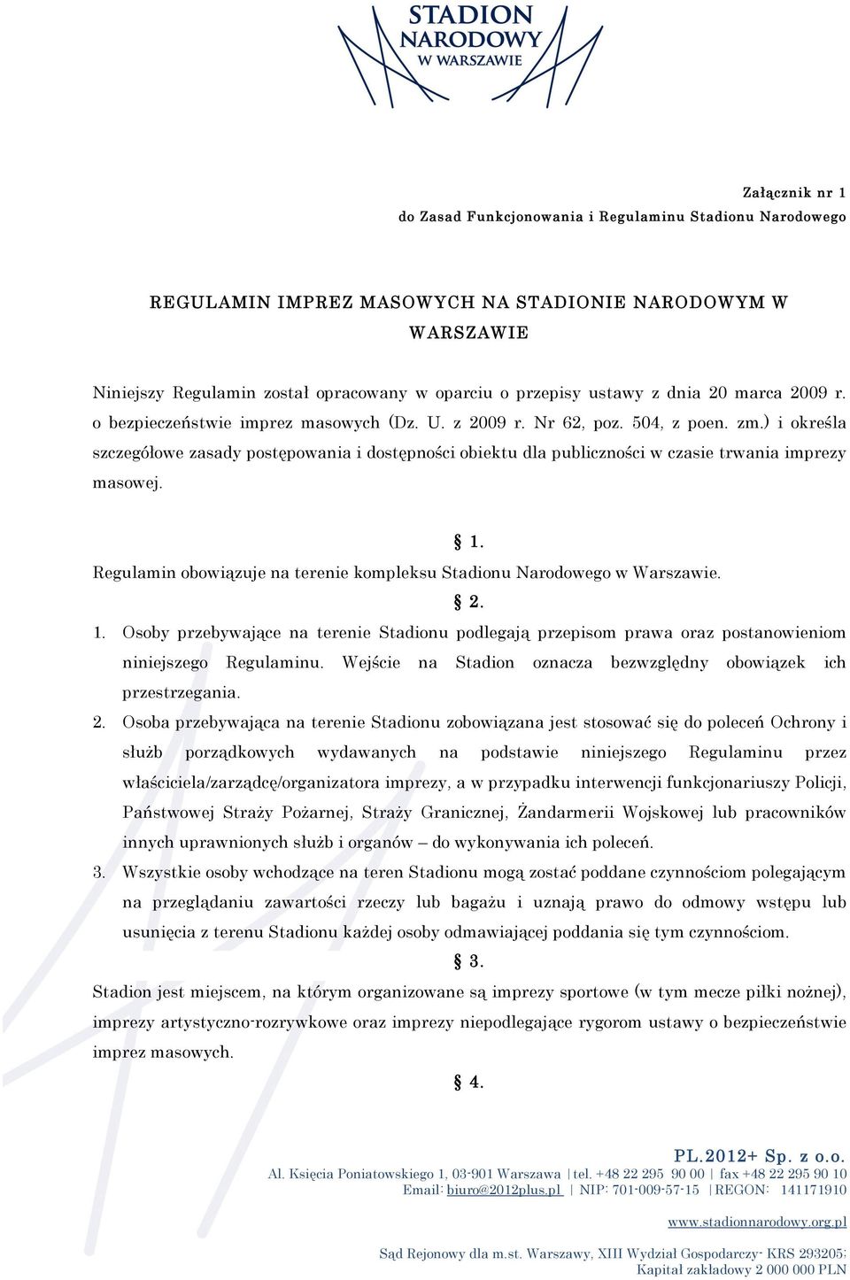 ) i określa szczegółowe zasady postępowania i dostępności obiektu dla publiczności w czasie trwania imprezy masowej. 1.