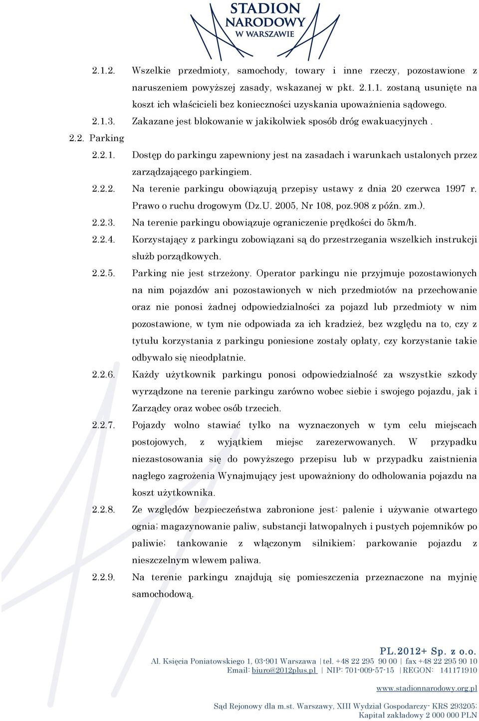 Prawo o ruchu drogowym (Dz.U. 2005, Nr 108, poz.908 z późn. zm.). 2.2.3. Na terenie parkingu obowiązuje ograniczenie prędkości do 5km/h. 2.2.4.